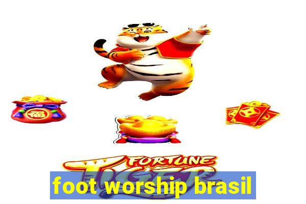 foot worship brasil