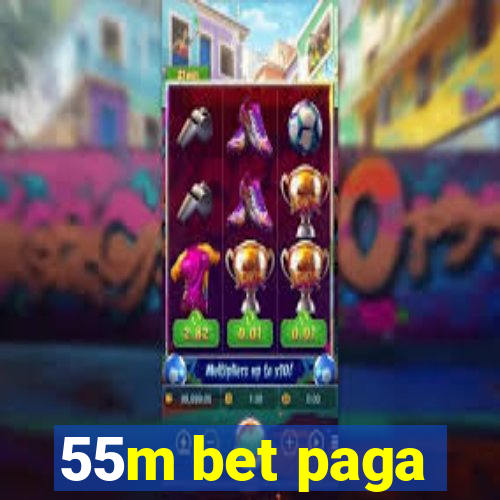 55m bet paga