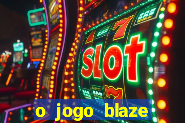 o jogo blaze casino paga mesmo