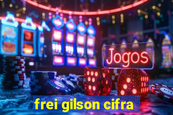 frei gilson cifra