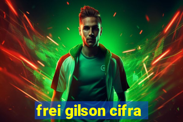 frei gilson cifra