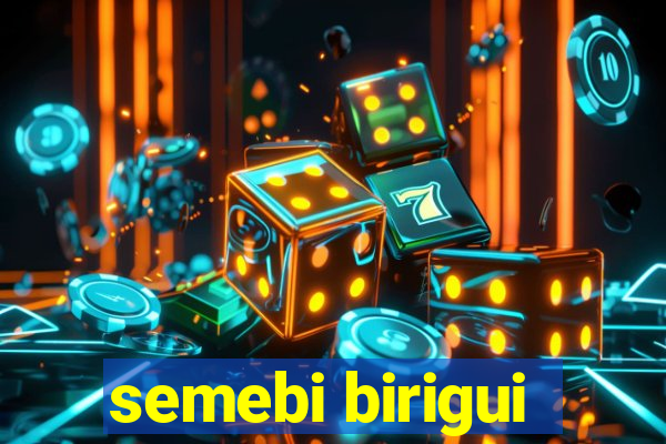 semebi birigui