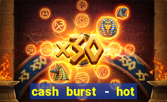 cash burst - hot vegas slots