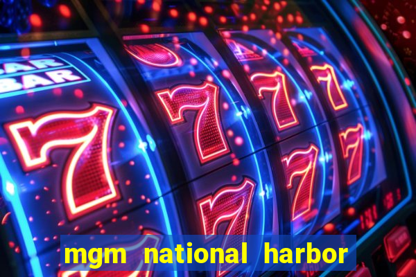 mgm national harbor hotel and casino