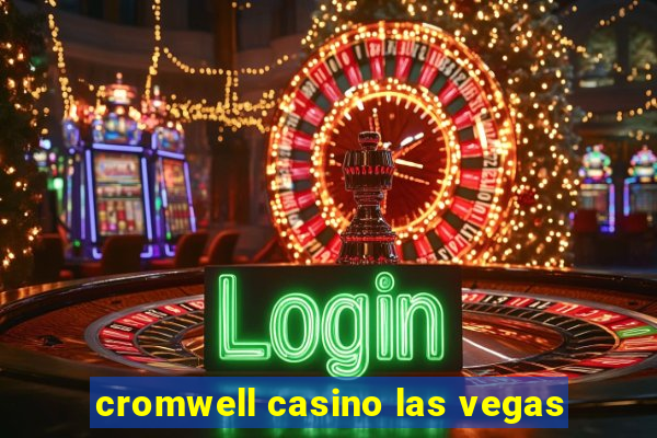 cromwell casino las vegas