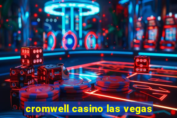 cromwell casino las vegas