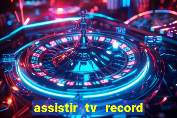 assistir tv record ao vivo