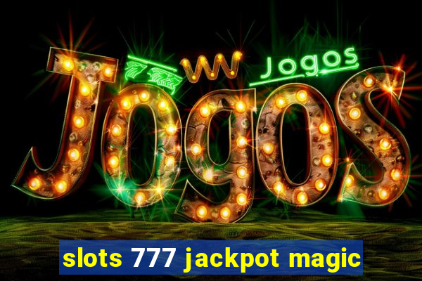 slots 777 jackpot magic