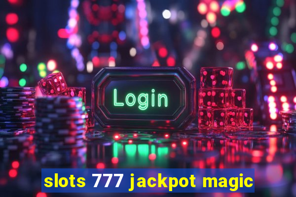 slots 777 jackpot magic