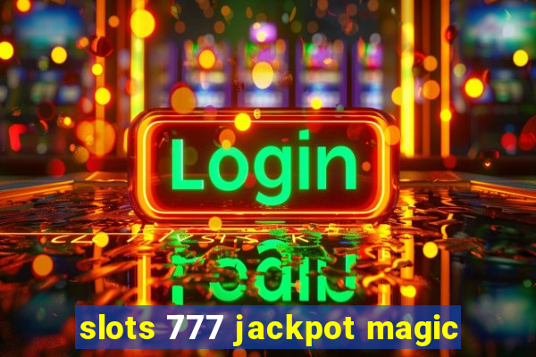 slots 777 jackpot magic