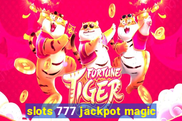 slots 777 jackpot magic