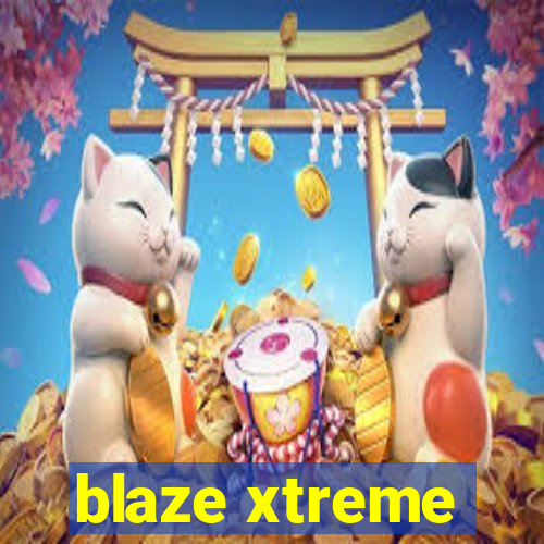 blaze xtreme