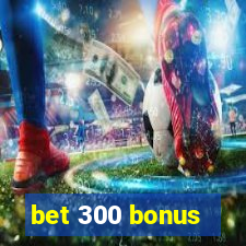 bet 300 bonus