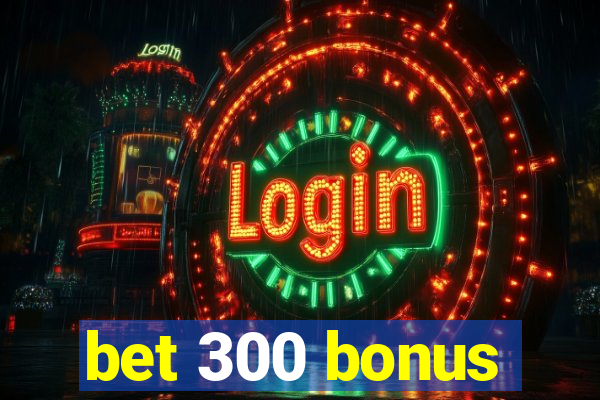 bet 300 bonus