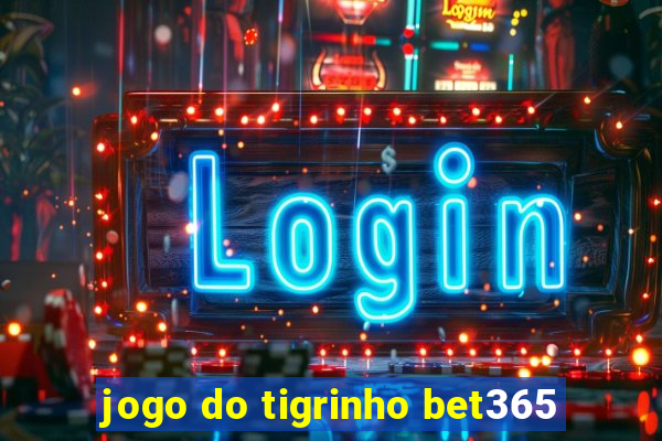 jogo do tigrinho bet365