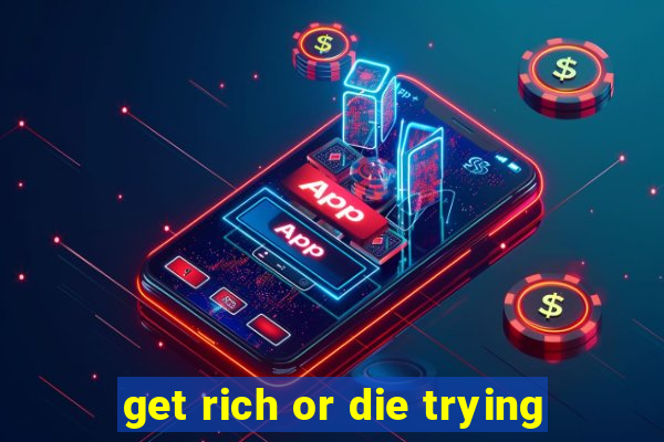 get rich or die trying