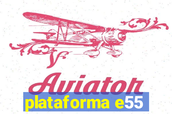 plataforma e55