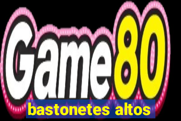 bastonetes altos