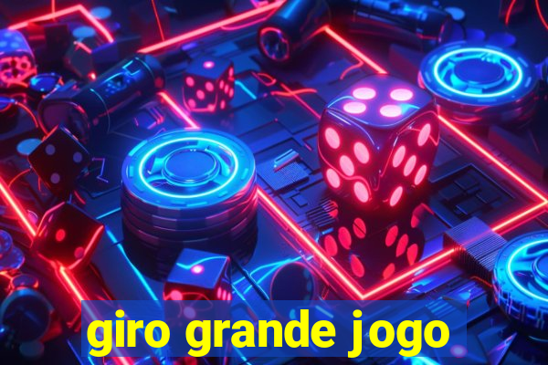 giro grande jogo