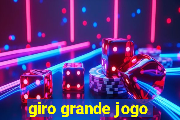 giro grande jogo