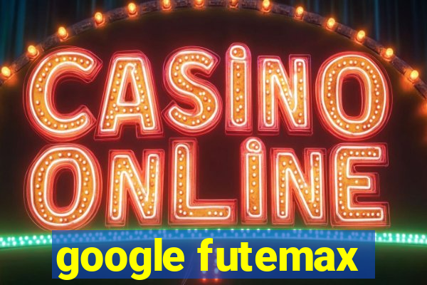 google futemax