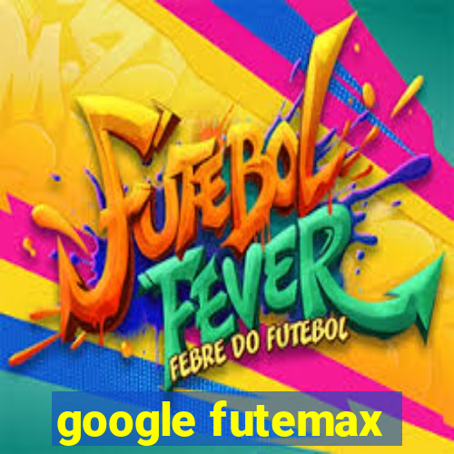 google futemax