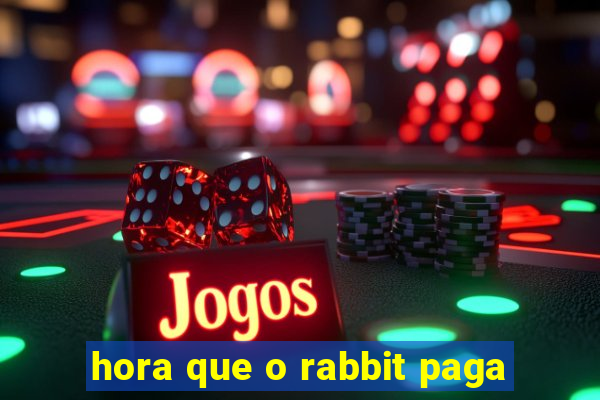 hora que o rabbit paga