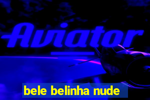 bele belinha nude