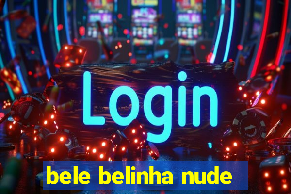 bele belinha nude