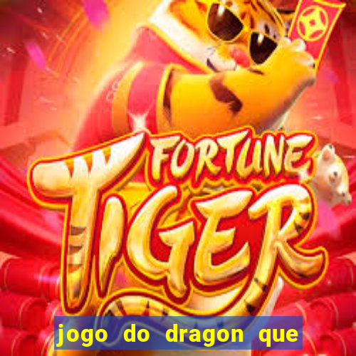 jogo do dragon que ganha dinheiro