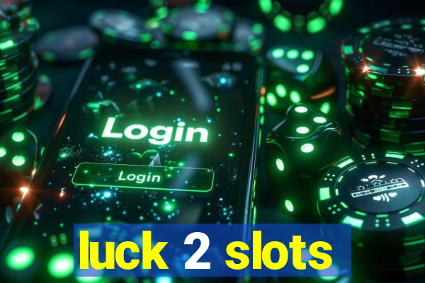 luck 2 slots