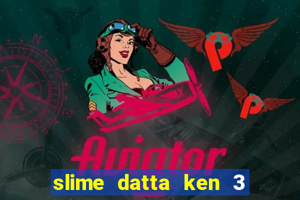 slime datta ken 3 temporada dublado