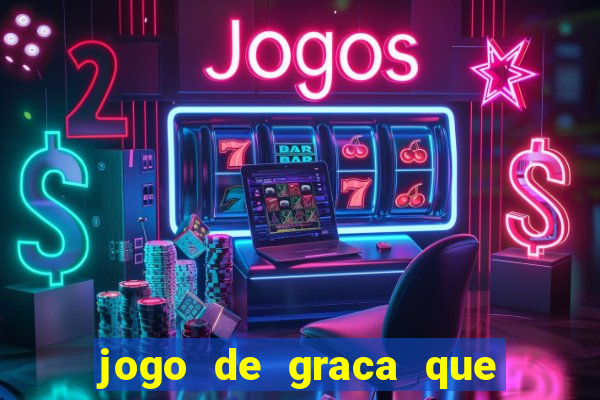 jogo de graca que da dinheiro