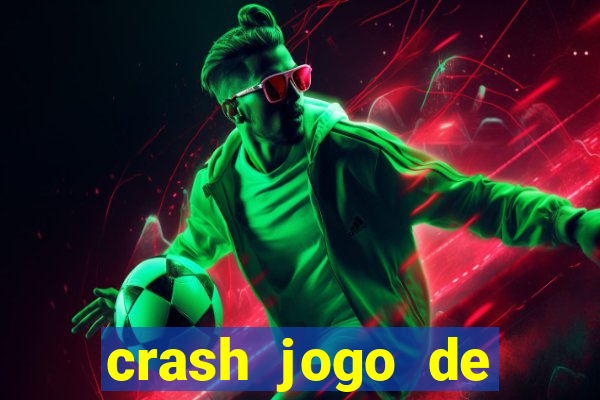 crash jogo de ganhar dinheiro