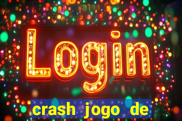 crash jogo de ganhar dinheiro