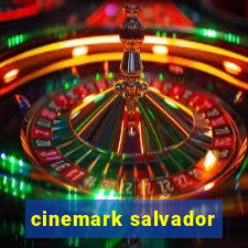 cinemark salvador