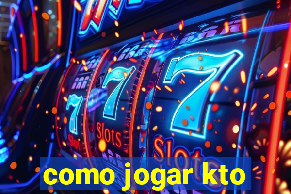 como jogar kto