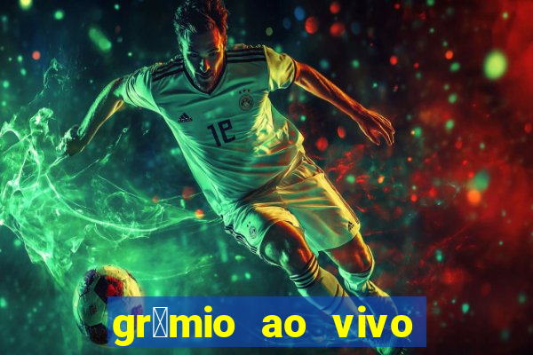 gr锚mio ao vivo futebol play