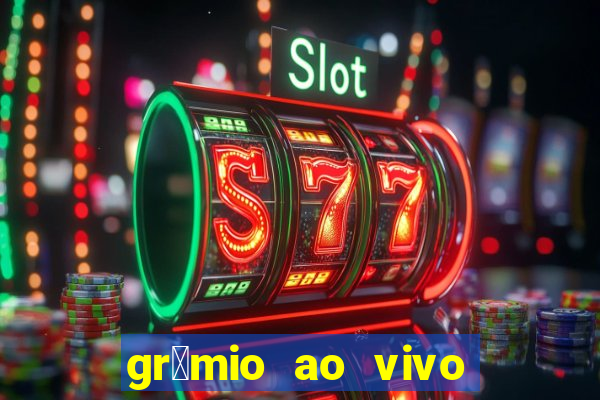 gr锚mio ao vivo futebol play