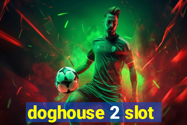 doghouse 2 slot