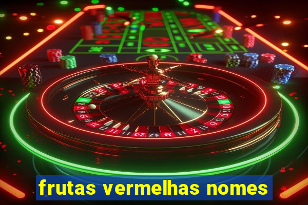 frutas vermelhas nomes