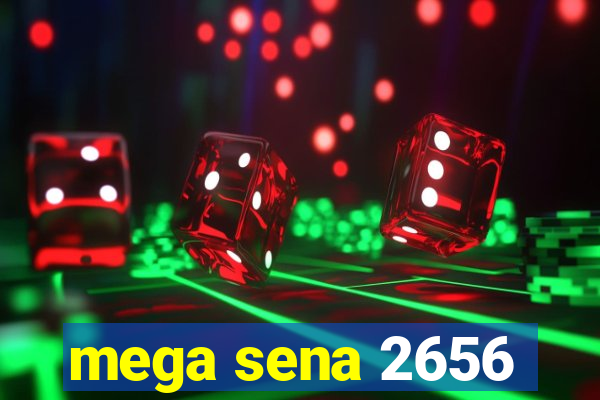 mega sena 2656