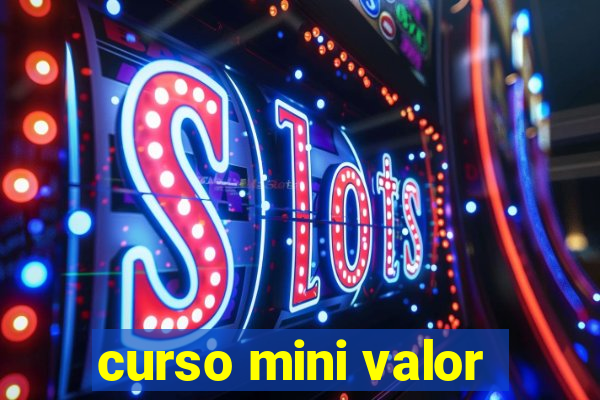 curso mini valor