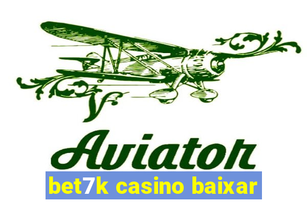 bet7k casino baixar