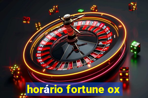 horário fortune ox