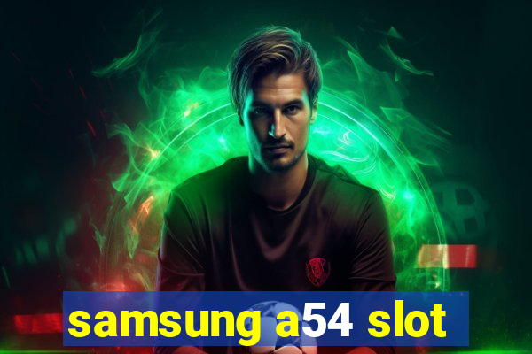 samsung a54 slot