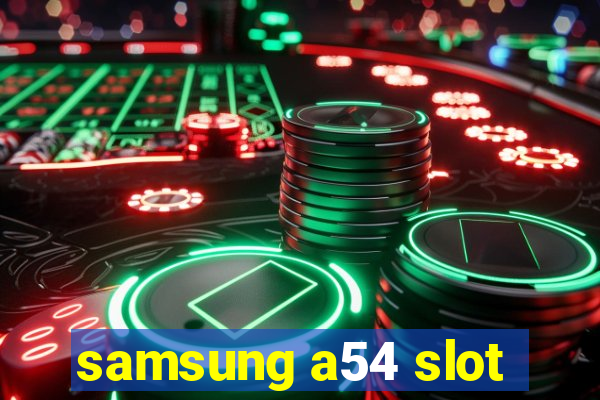 samsung a54 slot