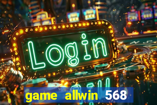 game allwin 568 com login