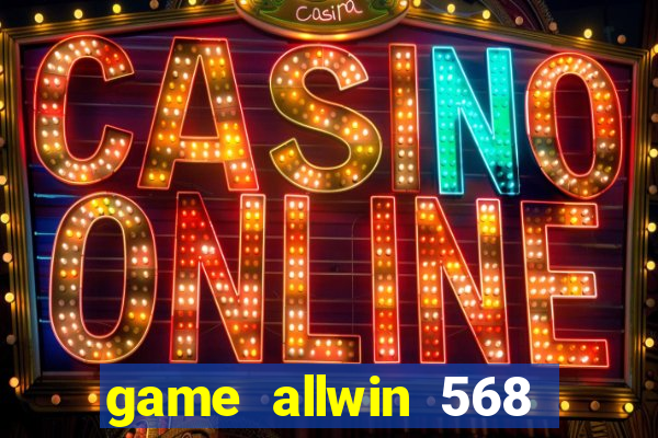 game allwin 568 com login