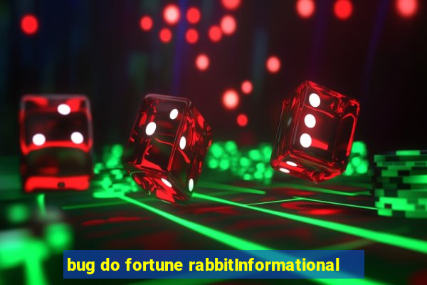 bug do fortune rabbitInformational